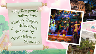 Why Everyone's Talking About Tiana’s Bayou Adventure & the Revival of New Orleans Square?